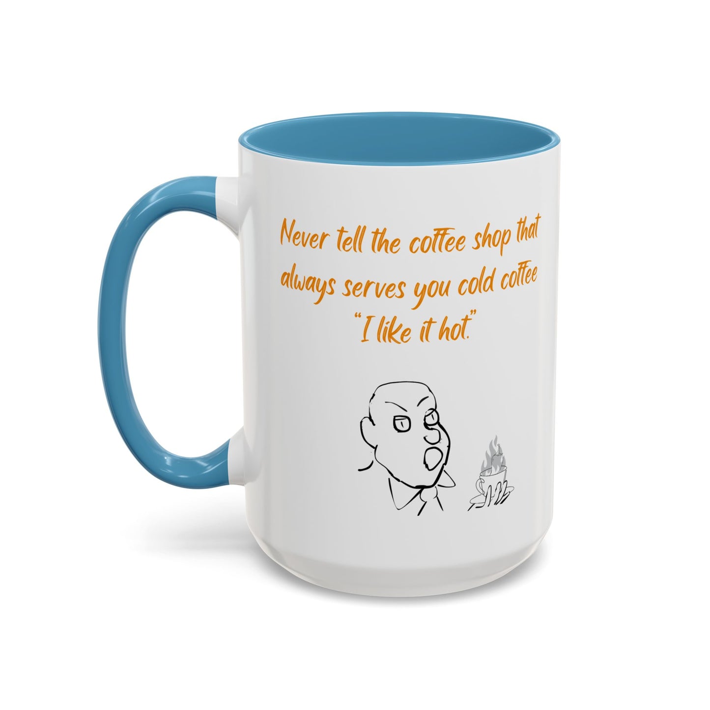Funny Coffee Mug — "Never tell the coffee shop... I like it hot" Accent Mug (11/15oz)